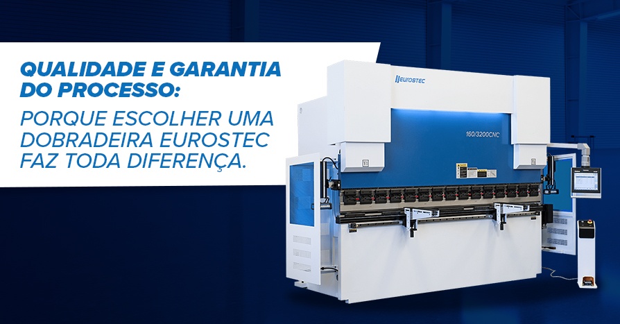 Qualidade e garantia do processo: porque escolher uma dobradeira Eurostec faz toda diferena